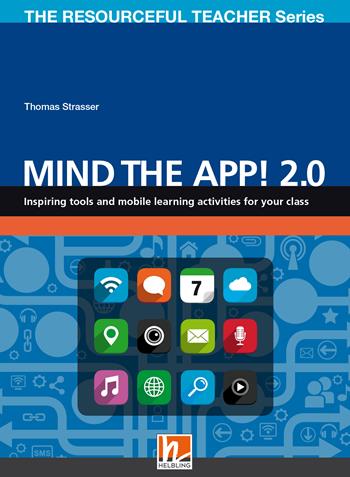 Mind the App! 2.0. Inspiring tools and mobile learning activities for your class. The resourceful teacher series - Thomas Strasser - Libro Helbling 2018 | Libraccio.it