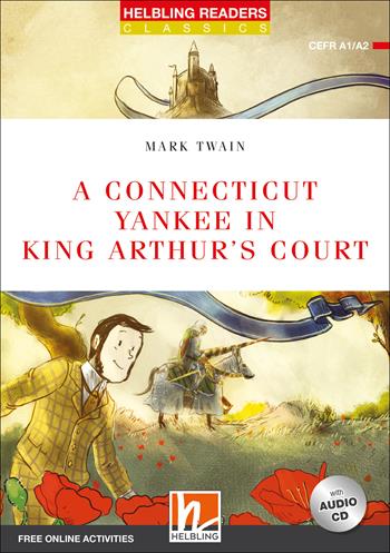 A Connecticut yankee in king Arthur's court. Level A1/A2. Helbling Readers Red Series - Classics. Con CD-Audio - Mark Twain - Libro Helbling 2019 | Libraccio.it