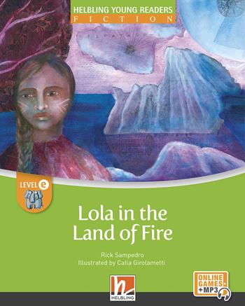 Lola in the land of fire. Level D. Helbling young readers. Fiction registrazione in inglese britannico. Con e-zone kids. - Rick Sampedro - Libro Helbling 2022 | Libraccio.it