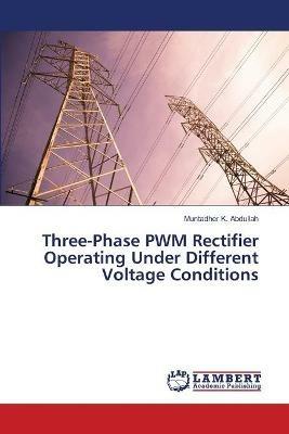 Three-Phase PWM Rectifier Operating Under Different Voltage Conditions - Muntadher K Abdullah - Libro LAP Lambert Academic Publishing | Libraccio.it