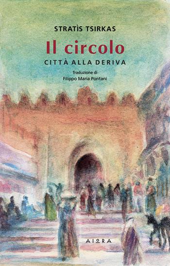 Il circolo. Città alla deriva - Stratis Tsirkas - Libro Aiora 2026 | Libraccio.it