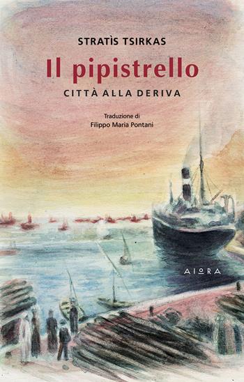 Il pipistrello. Città alla deriva - Stratìs Tsirkas - Libro Aiora 2026 | Libraccio.it