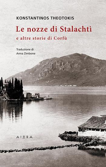 Le nozze di Stalachtì e altre storie di Corfù - Konstantinos Theotokis - Libro Aiora 2014 | Libraccio.it