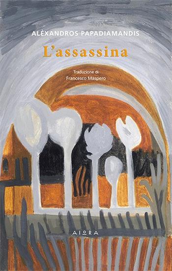 L'assassina - Alexandros Papadiamantis - Libro Aiora 2016 | Libraccio.it