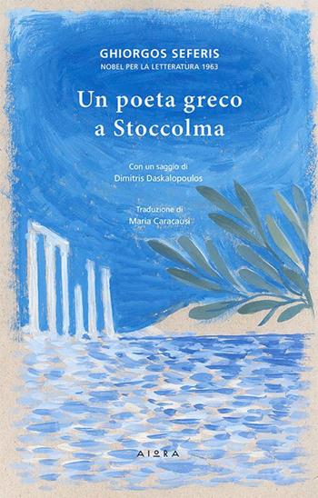 Un poeta greco a Stoccolma - Giorgio Seferis - Libro Aiora 2016 | Libraccio.it
