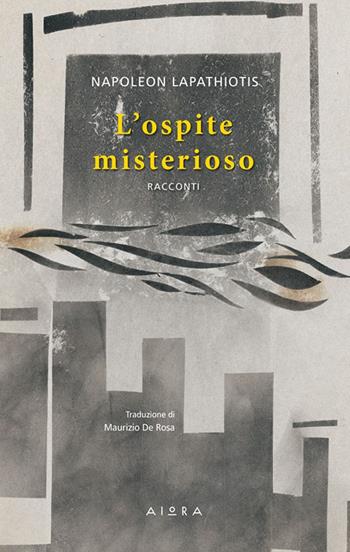 L' ospite misterioso - Napoleon Lapathiotis - Libro Aiora 2018 | Libraccio.it