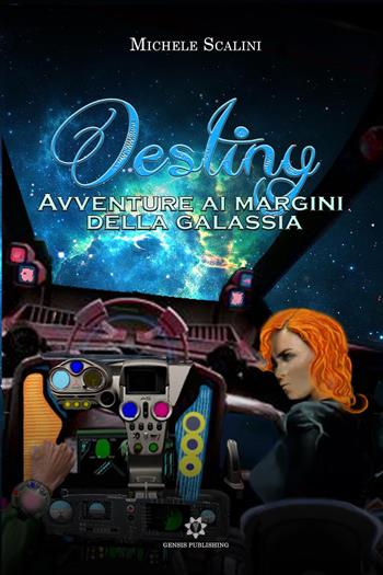 Destiny. Avventure ai margini della galassia - Michele Scalini - Libro Genesis Publishing 2019 | Libraccio.it