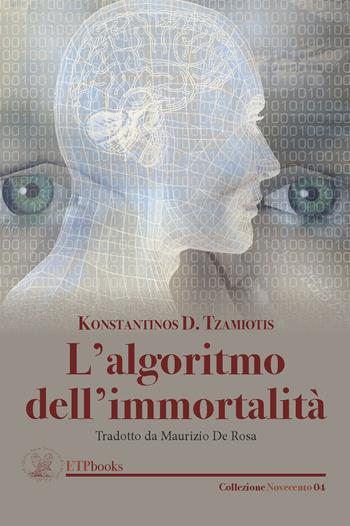 L' algortimo dell'immortalità - Konstantinos D. Tzamiotis - Libro ETPbooks 2018, Novecento | Libraccio.it