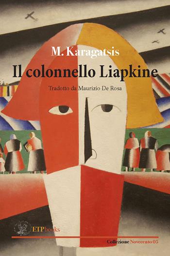 Il colonnello Liapkine - M. Karagatsis - Libro ETPbooks 2018, Novecento | Libraccio.it