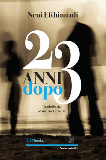23 anni dopo - Neni Efthimiadi - Libro ETPbooks 2019, Novecento | Libraccio.it