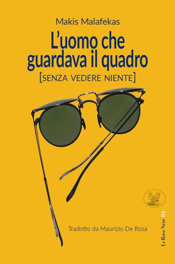 L' uomo che guardava il quadro (Senza vedere niente) - Makis Malafekas - Libro ETPbooks 2019, Le rose nere | Libraccio.it