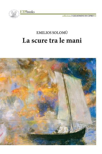 La scure tra le mani - Emilios Solomù - Libro ETPbooks 2019, I gelsomini di Cipro | Libraccio.it