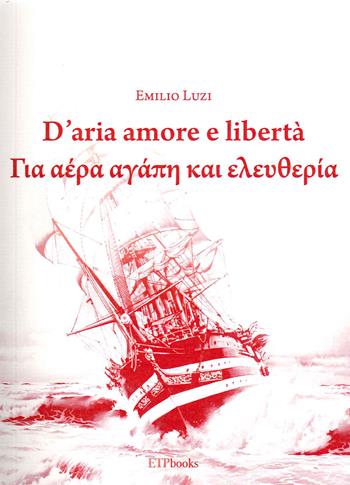 D'aria amore e libertà - Emilio Luzi - Libro ETPbooks 2020, Calligrafie | Libraccio.it