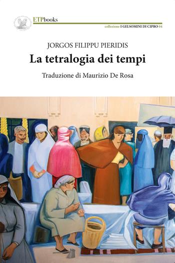 La tetralogia dei tempi - Jorgos Filippu Pieridis - Libro ETPbooks 2021, I gelsomini di Cipro | Libraccio.it