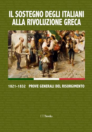 Il sostegno degli italiani alla rivoluzione greca. 1821-1832 prove generali del Risorgimento  - Libro ETPbooks 2021, Saggi & critici | Libraccio.it