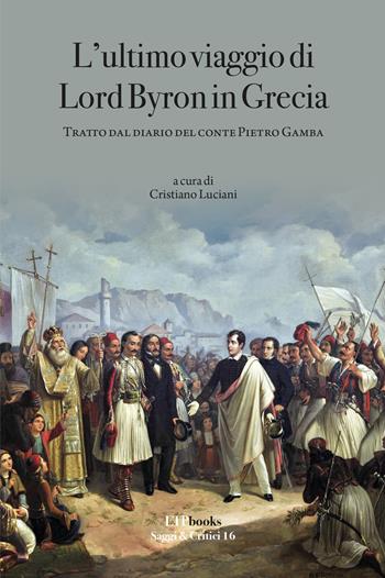 L' ultimo viaggio di Lord Byron in Grecia. Tratto dal diario del Conte Pietro Gamba - Cristiano Luciani - Libro ETPbooks 2021, Saggi & critici | Libraccio.it