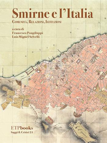 Smirne e l'Italia. Comunità, relazioni, istituzioni  - Libro ETPbooks 2022, Saggi & critici | Libraccio.it