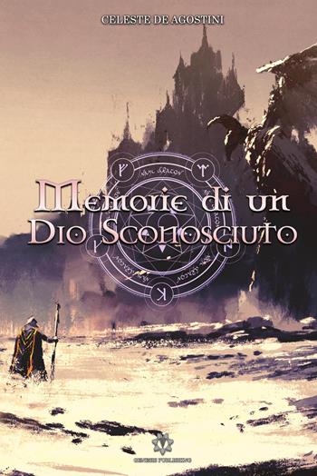 Memorie di un Dio sconosciuto - Celeste De Agostini - Libro Genesis Publishing 2019 | Libraccio.it