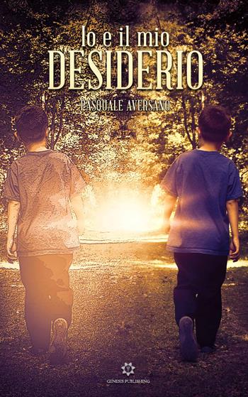 Io e il mio Desiderio - Pasquale Aversano - Libro Genesis Publishing 2019 | Libraccio.it