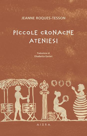 Piccole cronache ateniesi - Jeanne Roques-Tesson - Libro Aiora 2023 | Libraccio.it