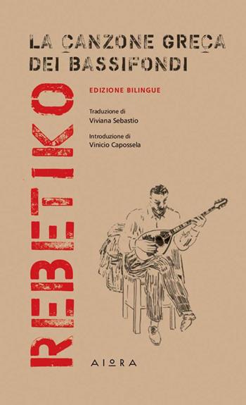 Rebetiko. La canzone greca dei bassifondi  - Libro Aiora 2024 | Libraccio.it
