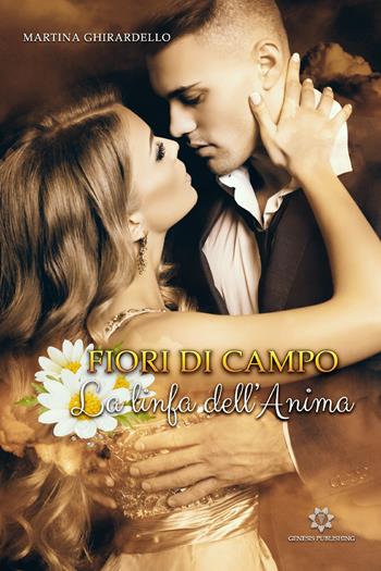 La linfa dell'anima. Fiori di campo - Martina Ghirardello - Libro Genesis Publishing 2019 | Libraccio.it