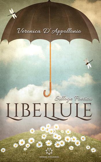 Libellule - Veronica D'Appollonio - Libro Genesis Publishing 2019 | Libraccio.it