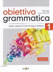 Obiettivo Grammatica. Vol. 1: Teoria, esercizi e test di lingua italiana (A1-A2). - Eleonora Fragai, Ivana Fratter, Elisabetta Jafrancesco - Libro Ornimi Editions 2021 | Libraccio.it