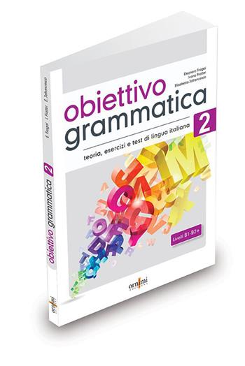 Obiettivo Grammatica. Vol. 2: Grammatica italiana per stranieri (B1-B2+) - Eleonora Fragai, Ivana Fratter, Elisabetta Jafrancesco - Libro Ornimi Editions 2022 | Libraccio.it