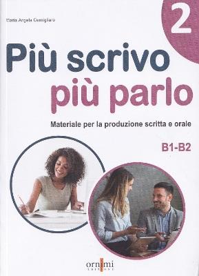 Più scrivo più parlo (B1-B2). Materiale per la produzione scritta e orale. Vol. 2 - Maria Angela Cernigliaro - Libro Ornimi Editions 2023 | Libraccio.it