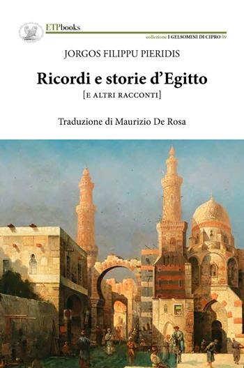 Ricordi e storie d'Egitto (e altri racconti) - Jorgos Filippu Pieridis - Libro ETPbooks 2023, I gelsomini di Cipro | Libraccio.it
