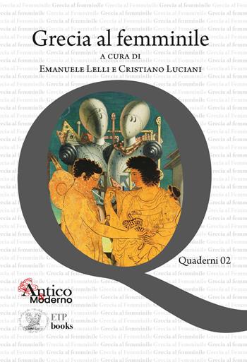 Grecia al femminile  - Libro ETPbooks 2023, Quaderni AICC | Libraccio.it