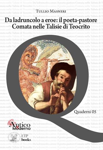 Da ladruncolo a eroe: il poeta-pastore. Comata nelle Talisie di Teocrito - Tullio Masneri - Libro ETPbooks 2023, Quaderni AICC | Libraccio.it