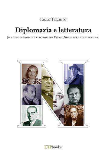 Diplomazia e letteratura (gli otto diplomatici vincitori del Premio Nobel per la letteratura) - Paolo Trichilo - Libro ETPbooks 2023, Saggi & critici | Libraccio.it