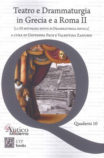 Teatro e drammaturgia in Grecia e a Roma. Vol. 2: La III settimana estiva di drammaturgia antica - Valentina Zanusso, Giovanna Pace - Libro ETPbooks 2024 | Libraccio.it