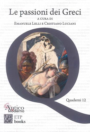 Le passioni dei greci - Emanuele Lelli, Cristiano Luciani - Libro ETPbooks 2025, Quaderni AICC | Libraccio.it