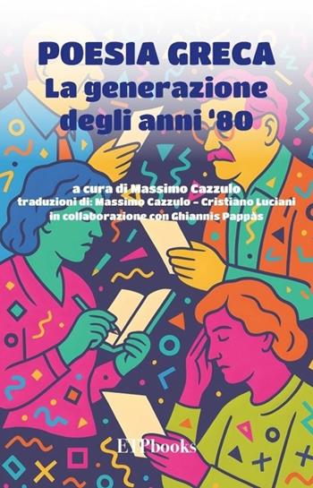Poesia greca. La generazione degli anni '80. Testo greco a fronte. Ediz. bilingue - Massimo Cazzulo - Libro ETPbooks 2025, Saggi & critici | Libraccio.it