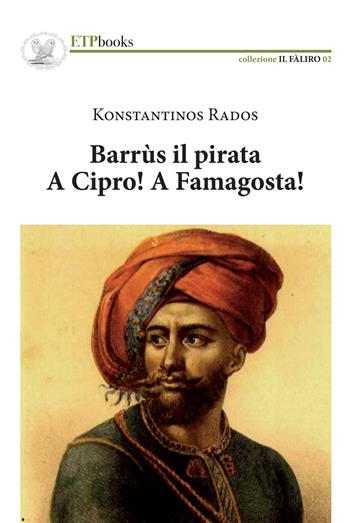 Barrus il pirata. A Cipro! A Famagosta! - Kostantinos Rados - Libro ETPbooks 2018, Il Faliro | Libraccio.it