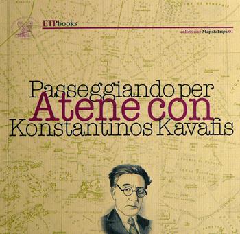 Passeggiando per Atene con Kavafis. Con carta - Konstantinos Kavafis - Libro ETPbooks 2018, Maps&Trips | Libraccio.it
