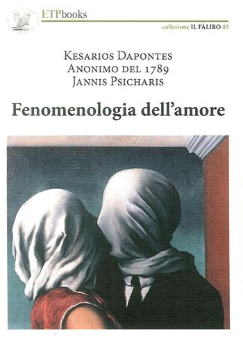 Fenomenologia dell'amore - Kesarios Depontes, Jannis Psicharis - Libro ETPbooks 2018, Il Faliro | Libraccio.it