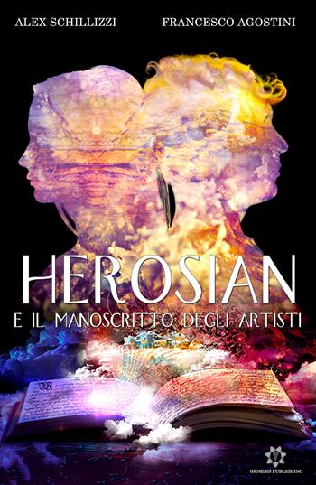 Herosian e il manoscritto degli artisti - Alex Schillizzi, Francesco Agostini - Libro Genesis Publishing 2019 | Libraccio.it