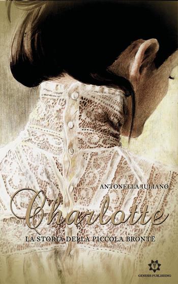 Charlotte. La storia della piccola Brontë - Antonella Iuliano - Libro Genesis Publishing 2019 | Libraccio.it