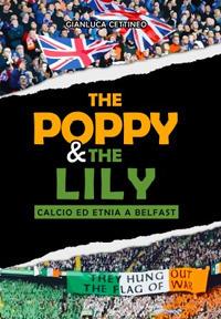 The Poppy & the Lily. Calcio ed etnia a Belfast - Gianluca Cettineo - Libro Urbone Publishing 2018 | Libraccio.it