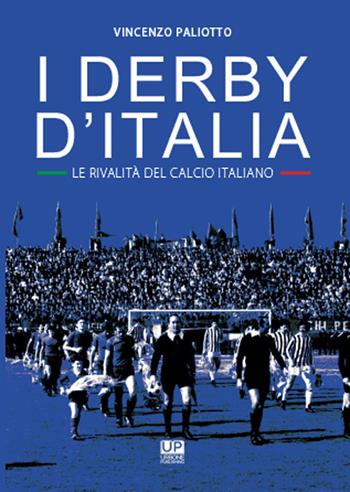 I derby d'Italia. Le rivalità del calcio italiano - Vincenzo Paliotto - Libro Urbone Publishing 2018 | Libraccio.it