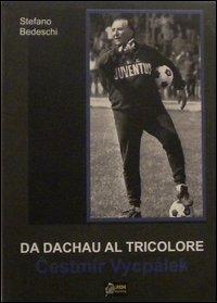 Da Dachau al tricolore. Cestmir Vycpalek - Stefano Bedeschi - Libro Urbone Publishing 2012 | Libraccio.it