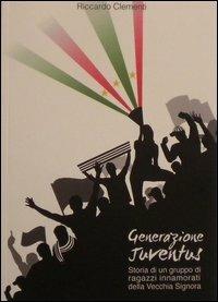 Generazione Juventus - Riccardo Clementi - Libro Urbone Publishing 2013 | Libraccio.it