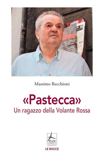 «Pastecca». Un ragazzo della Volante Rossa - Massimo Recchioni - Libro 4Punte edizioni 2022 | Libraccio.it