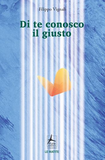 Di te conosco il giusto - Filippo Vignali - Libro 4Punte edizioni 2022, Le matite | Libraccio.it