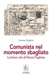 Comunista nel momento sbagliato. La breve vita di Rocco Pugliese