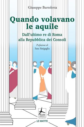 Quando volavano le aquile. Dall'ultimo re di Roma alla Repubblica dei Consoli - Giuseppe Bartolotta - Libro 4Punte edizioni 2023, Le matite | Libraccio.it